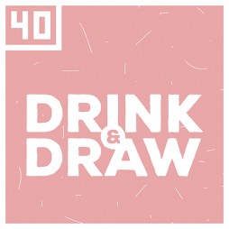 Drink & Draw 40